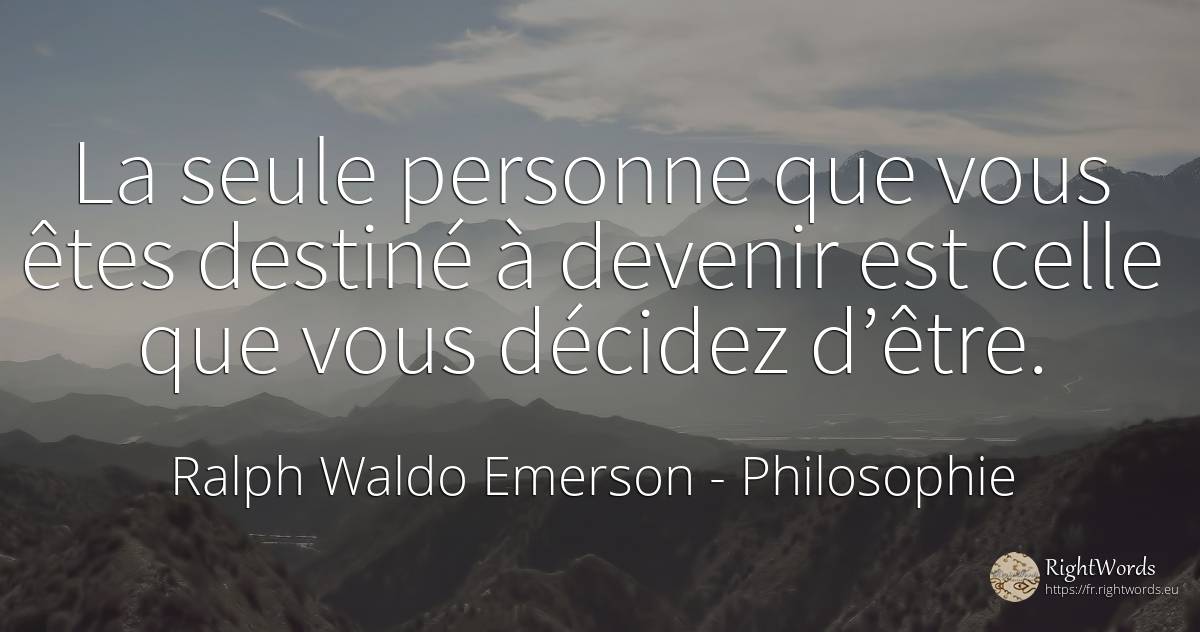 La seule personne que vous êtes destiné à devenir est... - Ralph Waldo Emerson, citation sur philosophie