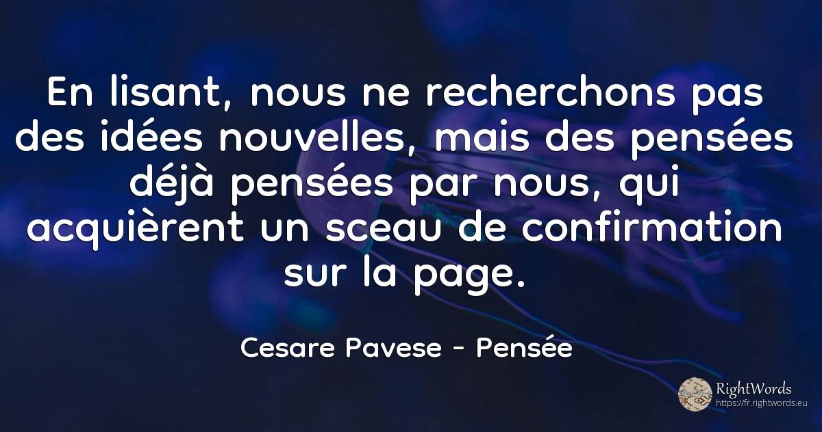 En lisant, nous ne recherchons pas des idées nouvelles, ... - Cesare Pavese, citation sur pensée