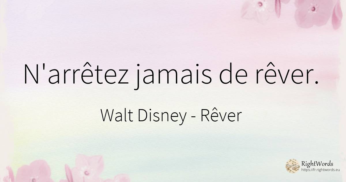 N'arrêtez jamais de rêver. - Walt Disney, citation sur rêver