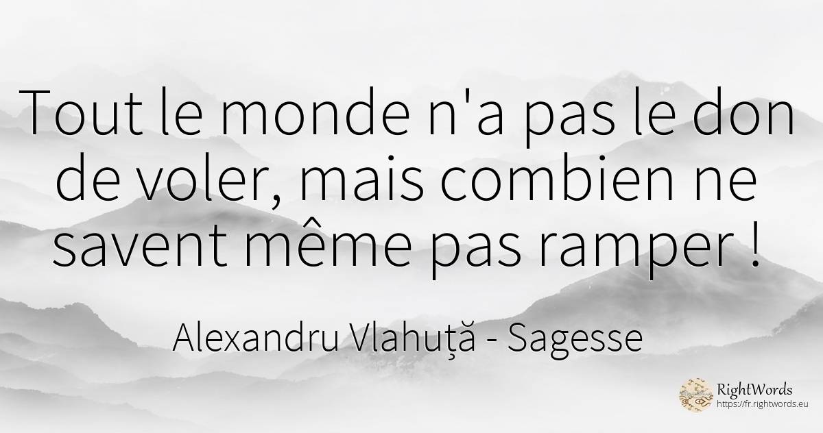 Tout le monde n'a pas le don de voler, mais combien ne... - Alexandru Vlahuță, citation sur sagesse