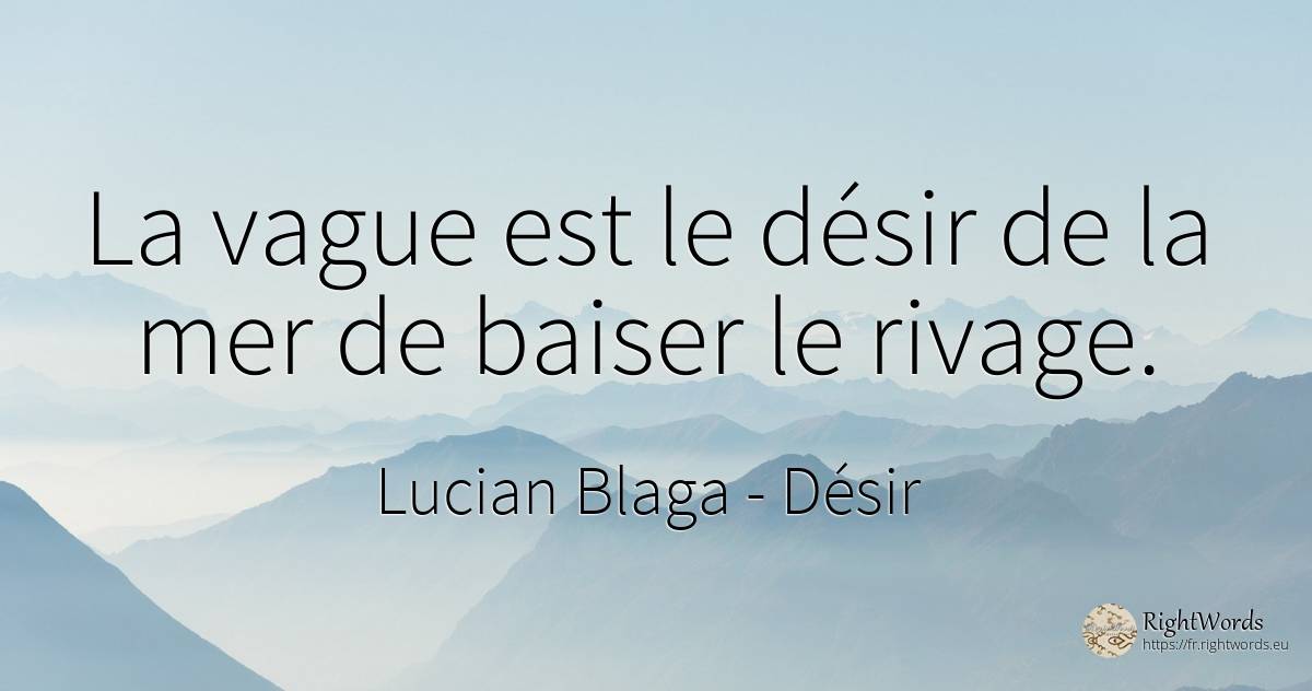 La vague est le désir de la mer de baiser le rivage. - Lucian Blaga, citation sur désir