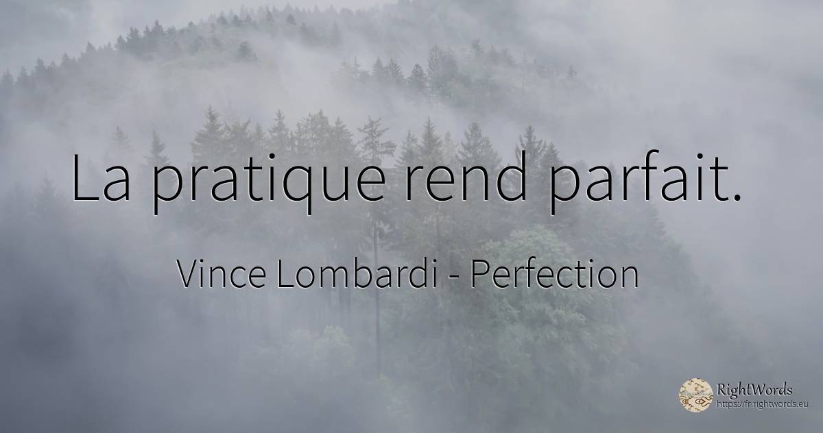 La pratique rend parfait. - Vince Lombardi, citation sur perfection