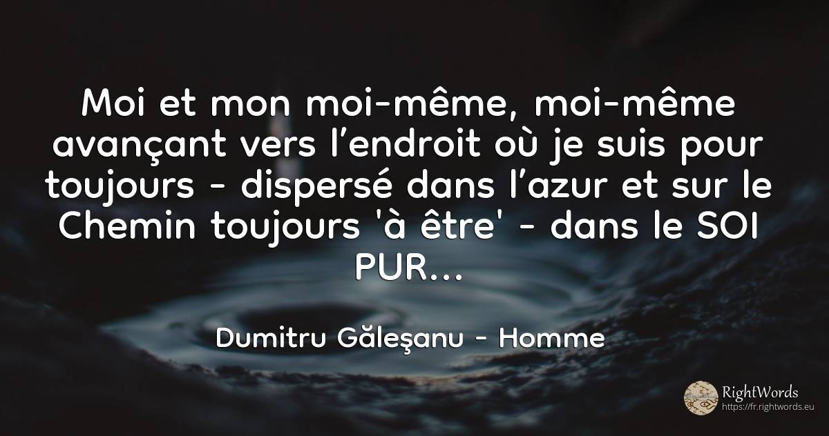 Moi et moi-même, Moi-même avançant vers l’endroit où je... - Dumitru Găleşanu, citation sur homme