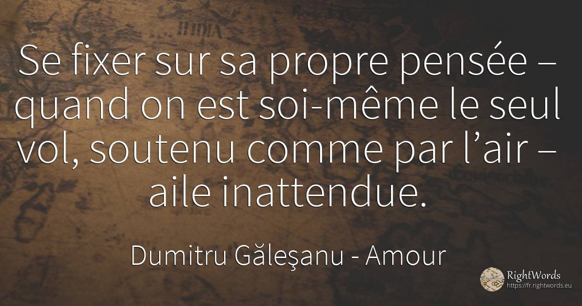 Te fixer sur ta propre pensée – alors que tu es toi-même... - Dumitru Găleşanu, citation sur amour