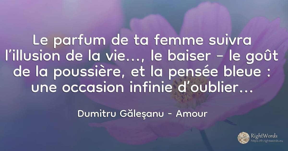 Le parfum de ta femme suivra l’illusion de la vie..., le... - Dumitru Găleşanu, citation sur amour