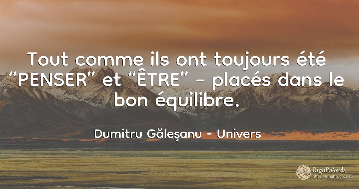 Tout comme ils ont toujours été “PENSER” et “ÊTRE” –... - Dumitru Găleşanu, citation sur univers