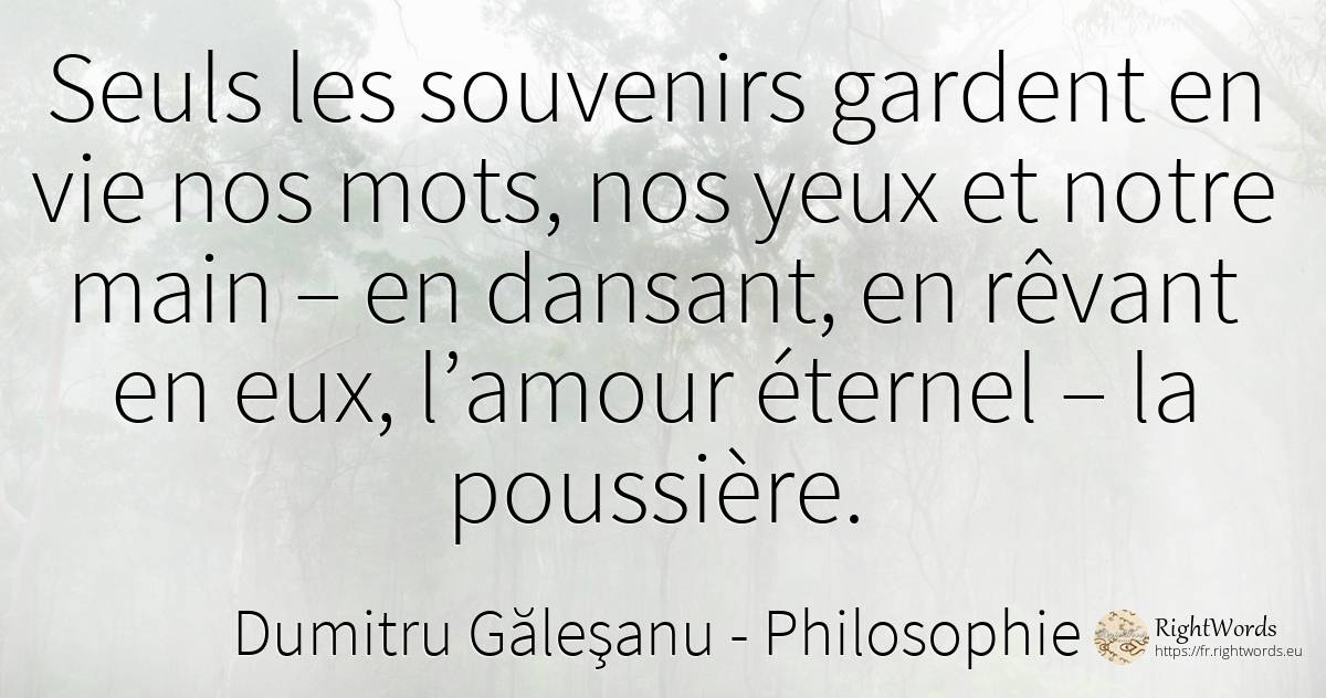 Ce ne sont que les souvenirs qui gardent en vie nos mots, ... - Dumitru Găleşanu, citation sur philosophie