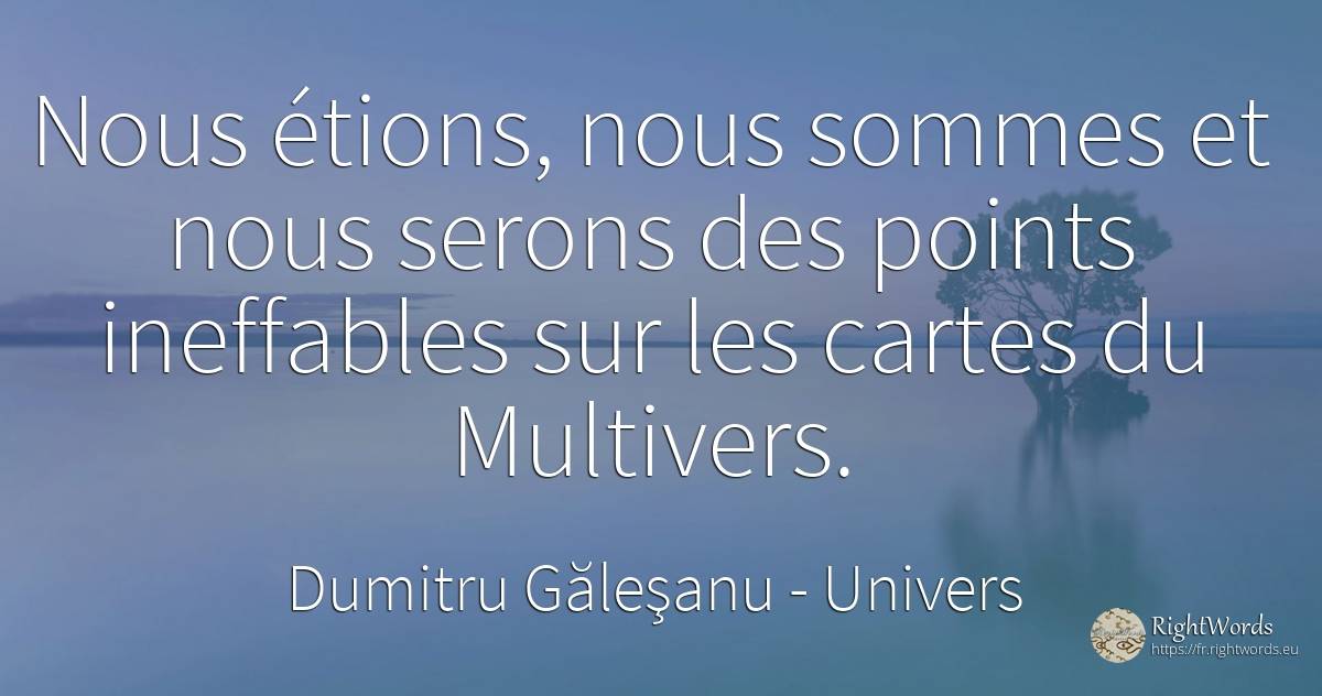 Nous étions, nous sommes et nous serons des points... - Dumitru Găleşanu, citation sur univers