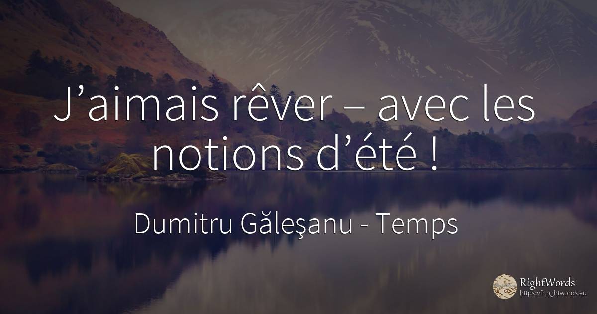 J’aimais rêver – avec les notions d’été ! - Dumitru Găleşanu, citation sur temps