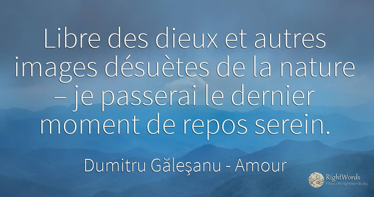 Libre des dieux et autres images désuètes de la nature –... - Dumitru Găleşanu, citation sur amour