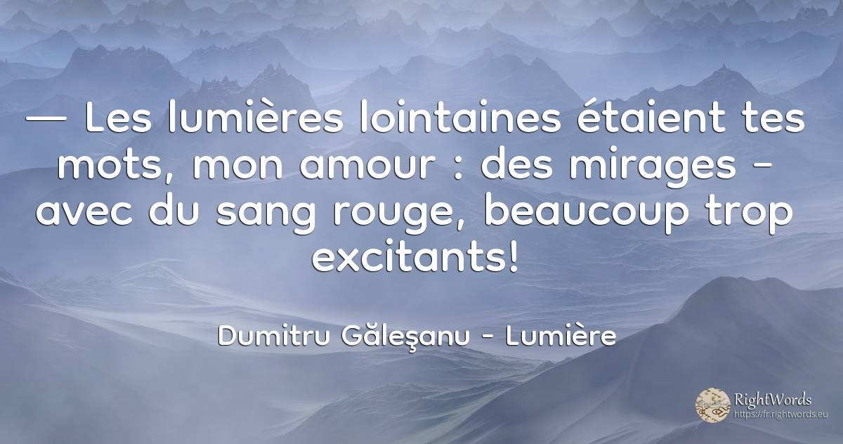 — Les lumières lointaines étaient tes mots, mon amour :... - Dumitru Găleşanu, citation sur lumière