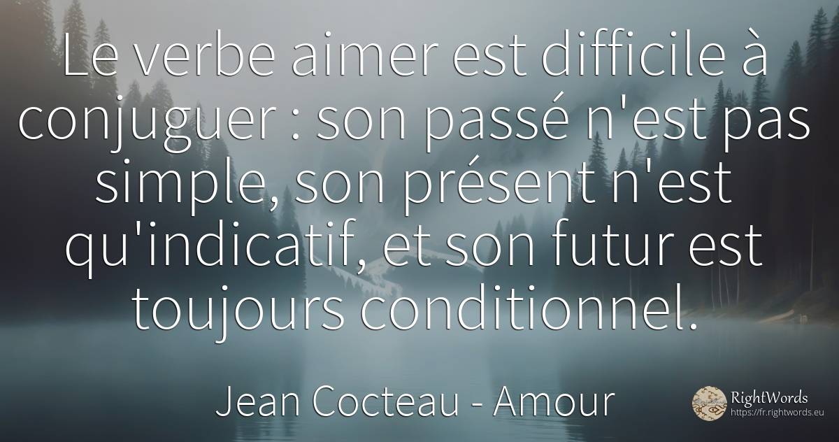 Le verbe aimer est difficile à conjuguer: son passé n'est... - Jean Cocteau, citation sur amour, futur, passé, présent