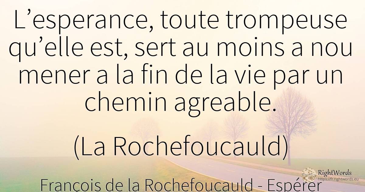 L Esperance Toute Trompeuse Qu Elle Est Sert Au Moins A Citation Par Francois De La Rochefoucauld