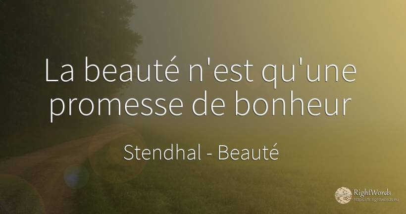 La beauté n'est qu'une promesse de bonheur - Stendhal, citation sur beauté