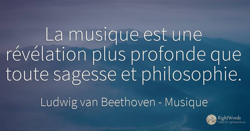 La musique est une révélation plus profonde que toute... - Ludwig van Beethoven, citation sur musique