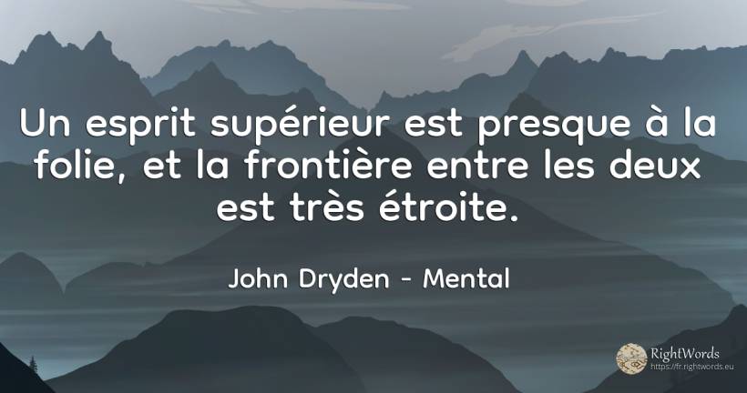 Un esprit supérieur est presque à la folie, et la... - John Dryden, citation sur mental