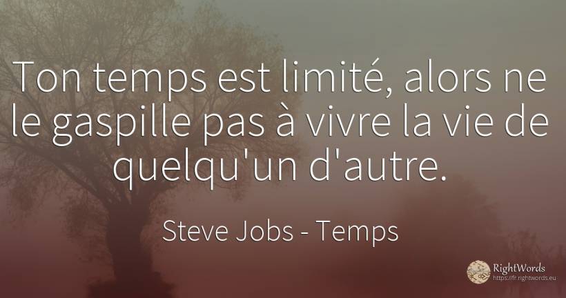 Ton temps est limité, alors ne le gaspille pas à vivre la... - Steve Jobs, citation sur temps