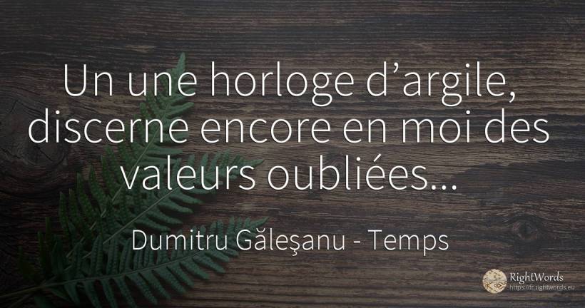 Un une horloge d’argile, discerne encore en moi des... - Dumitru Găleşanu, citation sur temps