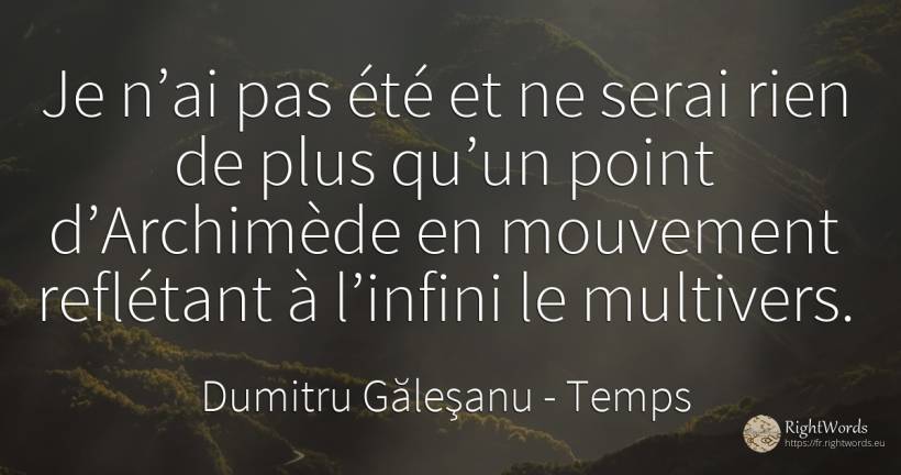 Je n’ai pas été et ne serai rien de plus qu’un point... - Dumitru Găleşanu, citation sur temps