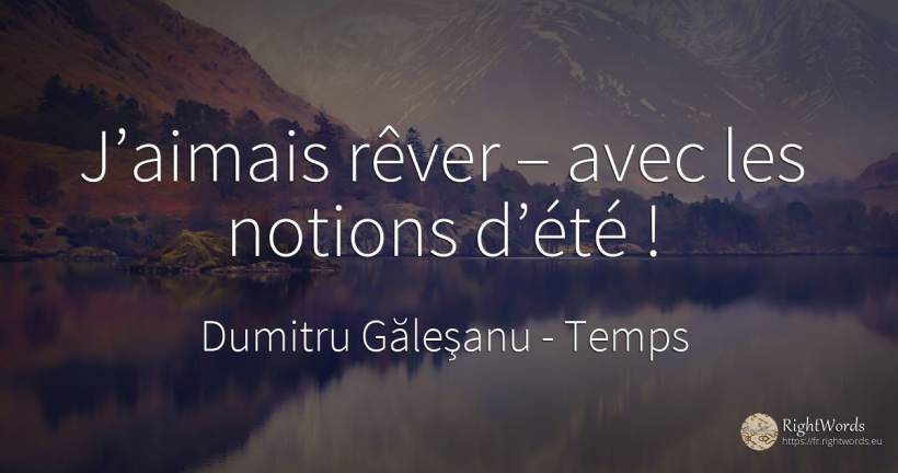 J'aimais rêver – avec les notions de l'été ! - Dumitru Găleşanu, citation sur temps