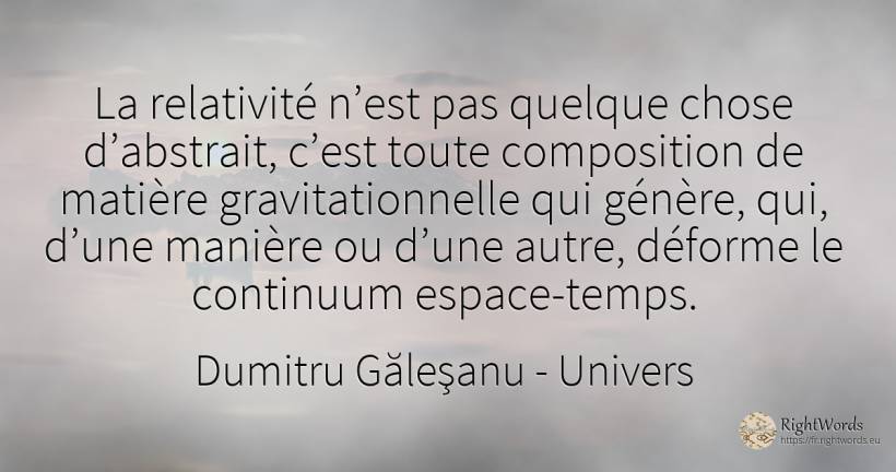 La relativité n’est pas quelque chose d’abstrait, c’est... - Dumitru Găleşanu, citation sur univers