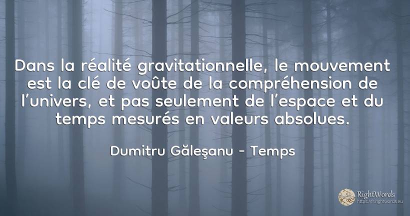 Dans la réalité gravitationnelle, le mouvement est la clé... - Dumitru Găleşanu, citation sur temps