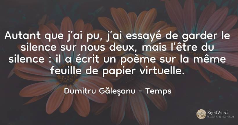 Autant que j’ai pu, j’ai essayé de garder le silence sur... - Dumitru Găleşanu, citation sur temps