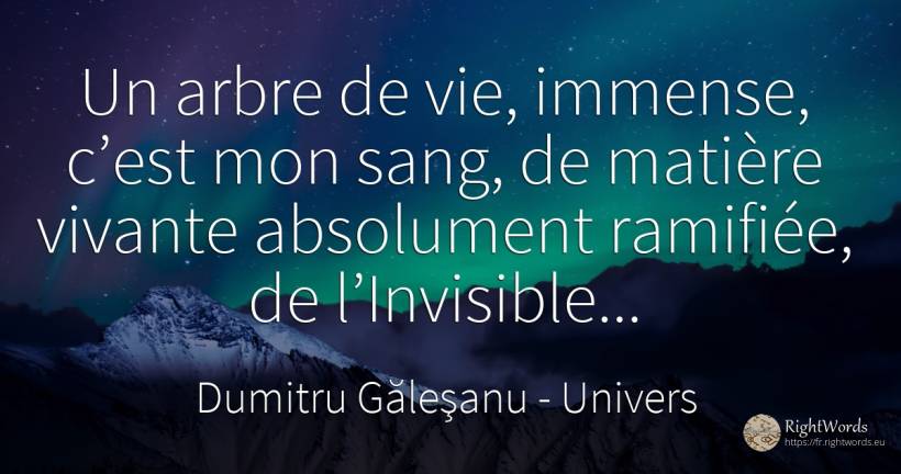 Un arbre de vie, immense, c’est mon sang, de matière... - Dumitru Găleşanu, citation sur univers