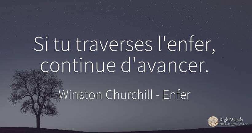 Si tu traverses l'enfer, continue d'avancer. - Winston Churchill, citation sur enfer