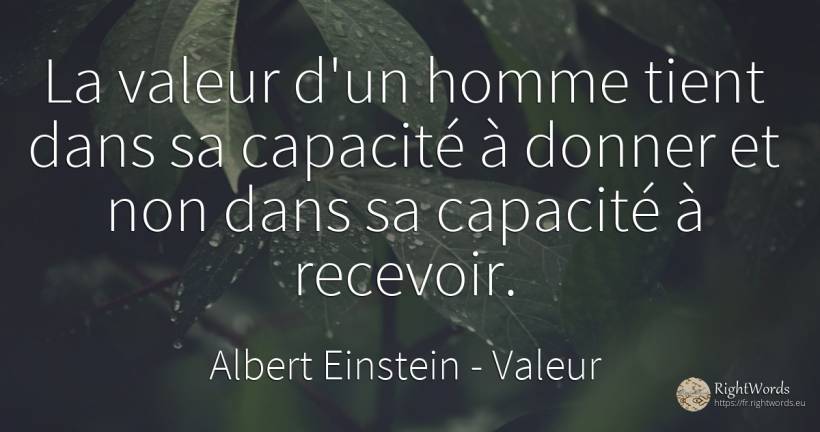 La valeur d'un homme tient dans sa capacité à donner et... - Albert Einstein, citation sur valeur, capacité, homme