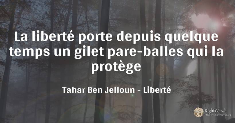 La liberté porte depuis quelque temps un gilet... - Tahar Ben Jelloun, citation sur liberté, pays, temps, les actes, les insultes