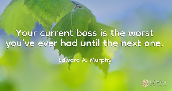 Your current boss is the worst you've ever had until the...