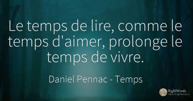 Le temps de lire, comme le temps d'aimer, prolonge le...