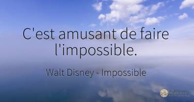 C'est amusant de faire l'impossible.