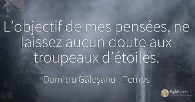 L’objectif de mes pensées, ne laissez aucun doute aux...