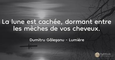 La lune est cachée, dormant entre les mèches de vos cheveux.