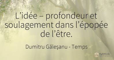 L’idée – profondeur et soulagement dans l’épopée de l’être.