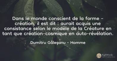 Dans le monde conscient de la forme – création, il est...