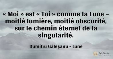 « Moi » est « Toi » comme la Lune – moitié lumière, ...