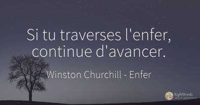 Si tu traverses l'enfer, continue d'avancer.