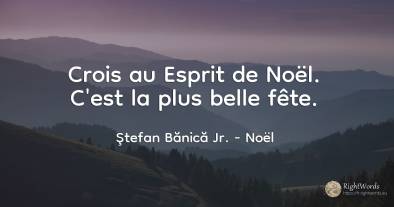 Crois au Esprit de Noël. C'est la plus belle fête.