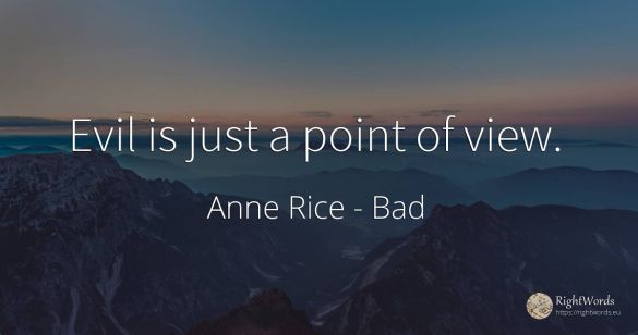 Evil is just a point of view.