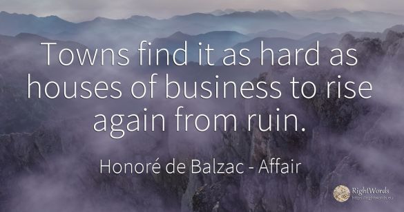 Towns find it as hard as houses of business to rise again...