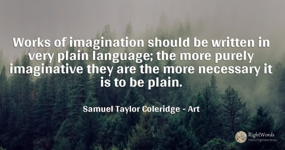 Works of imagination should be written in very plain...