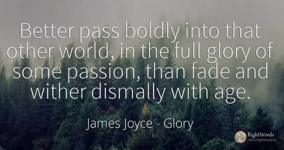 Better pass boldly into that other world, in the full...